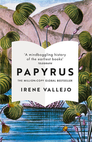 Papyrus : THE MILLION-COPY GLOBAL BESTSELLER - Irene Vallejo