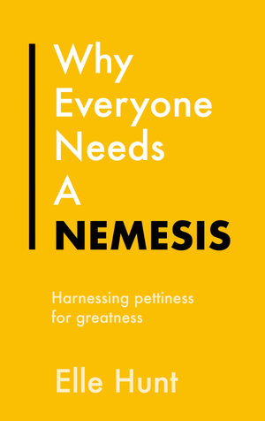 Why Everyone Needs A Nemesis : Harnessing pettiness for greatness - Elle Hunt