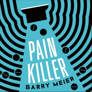 Pain Killer : An Empire of Deceit and the Origins of America's Opioid Epidemic, NOW A MAJOR NETFLIX SERIES - Barry Meier