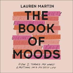 The Book of Moods : How I Turned My Worst Emotions Into My Best Life - Lauren Martin