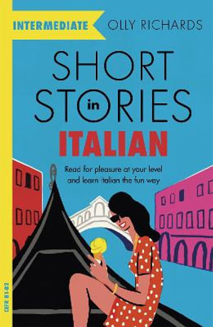 Short Stories in Italian  for Intermediate Learners : Read for pleasure at your level, expand your vocabulary and learn Italian the fun way! - Olly Richards