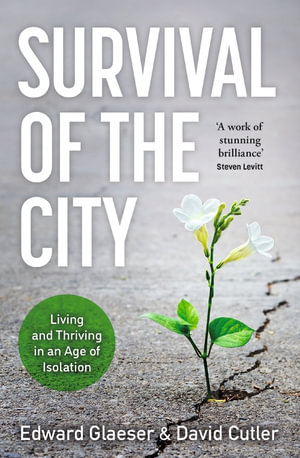 Survival of the City : Living and Thriving in an Age of Isolation - David Cutler