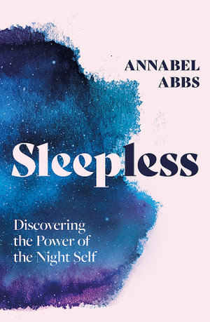 Sleepless : Discovering the Power of the Night Self - Annabel Abbs