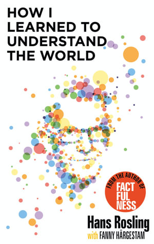 How I Learned to Understand the World : BBC RADIO 4 BOOK OF THE WEEK - Hans Rosling