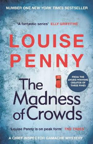 The Madness of Crowds : Chief Inspector Gamache Novel: Book 17 - Louise Penny