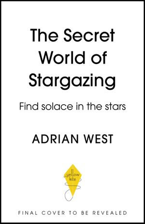 The Secret World of Stargazing : Find solace in the stars - Adrian West