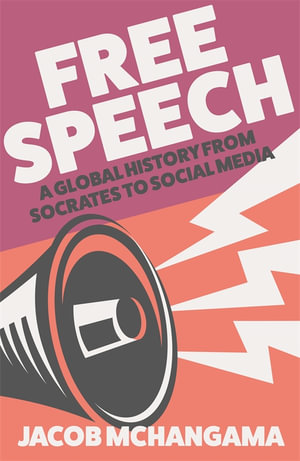 Free Speech : A Global History from Socrates to Social Media - Jacob Mchangama