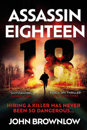 Assassin Eighteen : A gripping action thriller for fans of Jason Bourne and James Bond - John Brownlow