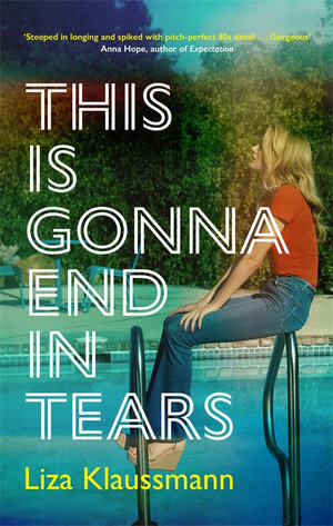 This is Gonna End in Tears : The novel that makes a summer - Liza Klaussmann