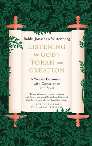 Listening for God in Torah and Creation : A weekly encounter with conscience and soul - Jonathan Wittenberg