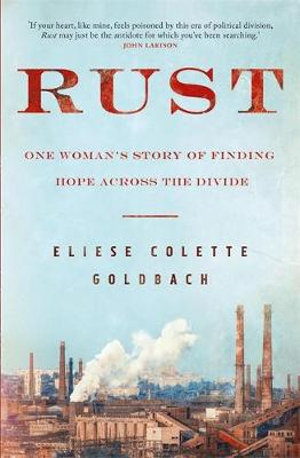 Rust: One Woman's Story of Finding Hope Across the Divide - Eliese Colette Goldbach