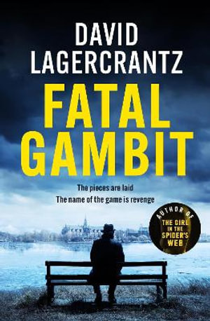 Fatal Gambit : By the author of THE GIRL IN THE SPIDER'S WEB - David Lagercrantz