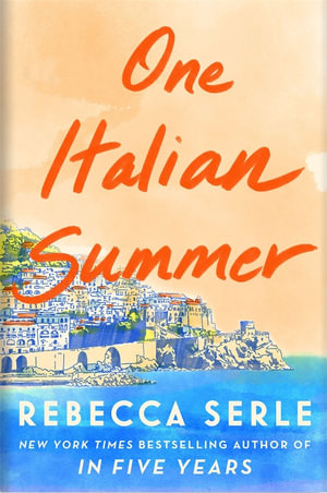 One Italian Summer : escape to the Italian sun with this heartbreaking read - Rebecca Serle