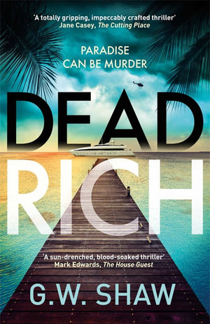 Dead Rich : an edge of the seat thriller about the filthy rich - G.W. Shaw