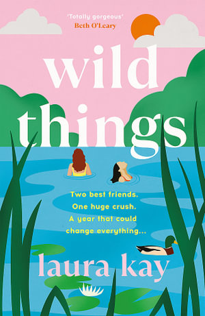 Wild Things : the perfect friends-to-lovers story of self-discovery - Laura Kay