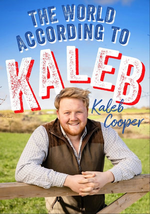 The World According to Kaleb : THE SUNDAY TIMES BESTSELLER - worldly wisdom from the breakout star of Clarkson s Farm - Kaleb Cooper