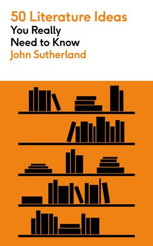 50 Literature Ideas You Really Need to Know : 50 Ideas You Really Need to Know series - John Sutherland