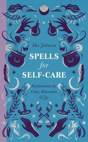 Spells for Self-Care : The Modern Witch's Spells - Dee Johnson