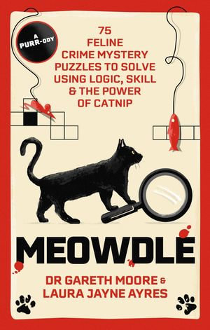 Meowdle : 75 Feline Crime Puzzles to Solve Using Logic, Skill and the Power of Catnip - Dr. Gareth Moore
