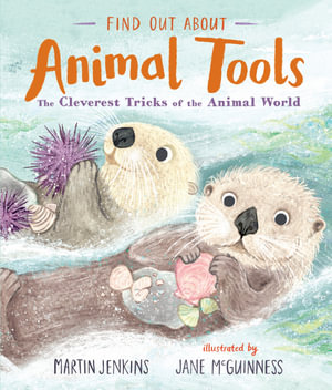 Find Out About ... Animal Tools : The Cleverest Tricks of the Animal World - Martin Jenkins