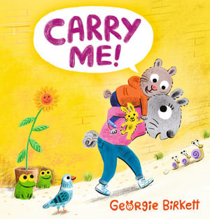 Carry Me! : A Cheery Street Story - Georgie Birkett