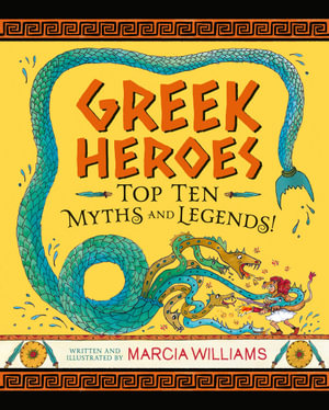 Greek Heroes : Top Ten Myths and Legends! - Marcia Williams