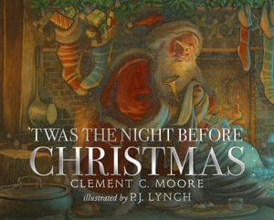 'Twas the Night Before Christmas : A classic wintery poem given new life by an award-winning artist - Clement C. Moore