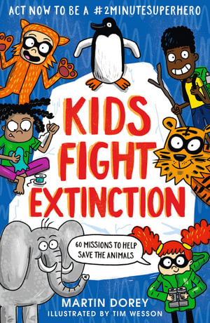 Kids Fight Extinction : How to be a #2minutesuperhero - Martin Dorey