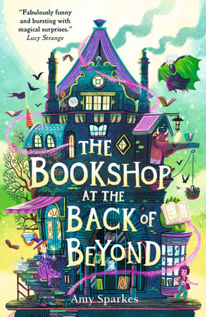 The Bookshop at the Back of Beyond : The House at the Edge of Magic - Amy Sparkes