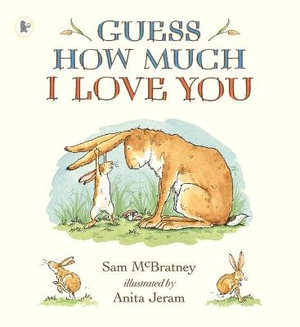 Guess How Much I Love You : Guess How Much I Love You - Sam McBratney