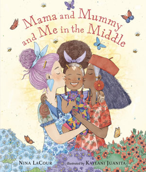 Mama and Mummy and Me in the Middle - Nina LaCour