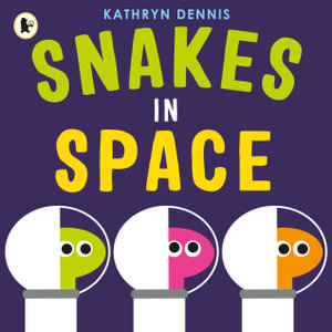 Snakes in Space - Kathryn Dennis