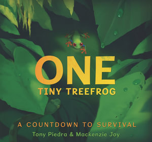 One Tiny Treefrog : A Countdown to Survival - Tony PIEDRA