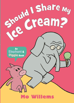 Should I Share My Ice Cream? : Elephant and Piggie - Mo Willems