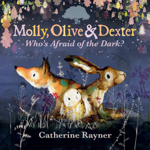 Molly, Olive and Dexter : Who's Afraid of the Dark? - Catherine Rayner