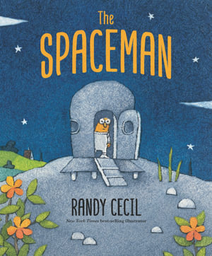 The Spaceman : An original story of wonder, discovery and embracing the unknown from the acclaimed author-illustrator of Douglas - Randy Cecil