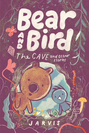 Bear and Bird : The Cave and Other Stories - Jarvis