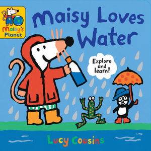 Maisy Loves Water : A Maisy's Planet Book - Lucy Cousins