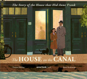 The House on the Canal : The Story of the House that Hid Anne Frank - Thomas Harding