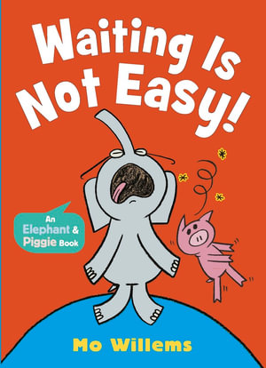 Waiting Is Not Easy! - Mo Willems