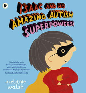 Isaac and His Amazing Autism Superpowers! - Melanie Walsh