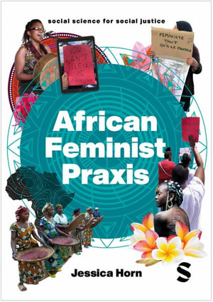 African Feminist Praxis : Cartographies of Liberatory Worldmaking - Jessica Horn