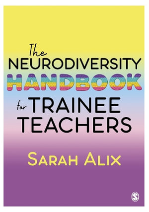 The Neurodiversity Handbook for Trainee Teachers - Sarah Alix