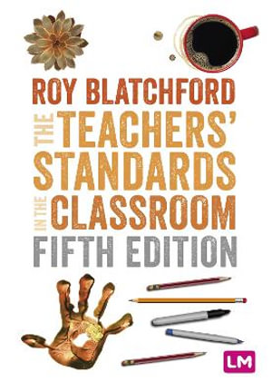 The Teachers' Standards in the Classroom : Ready to Teach - Roy Blatchford