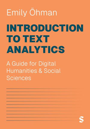 Introduction to Text Analytics : A Guide for Digital Humanities & Social Sciences - Emily Ahman