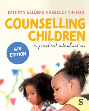 Counselling Children : A Practical Introduction - Kathryn Geldard