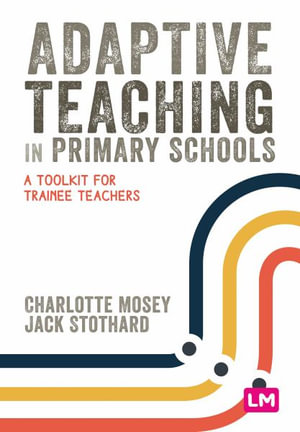 Adaptive Teaching in Primary Schools : A toolkit for trainee teachers - Charlotte Mosey