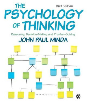 The Psychology of Thinking 2ed : Reasoning, Decision-Making and Problem-Solving - John Paul Minda