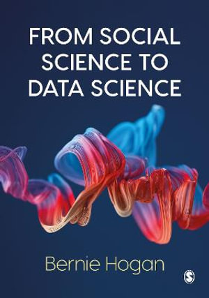 From Social Science to Data Science : Key Data Collection and Analysis Skills in Python - Bernie Hogan