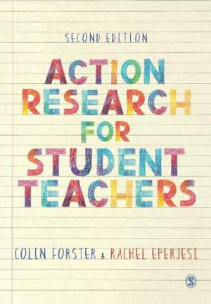 Action Research for Student Teachers : 2nd edition - Colin Forster